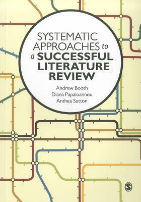 Systematic Approaches to a Successful Literature Review by Andrew Booth