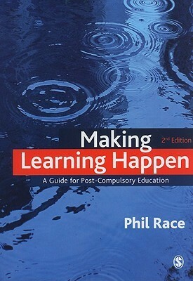 Making Learning Happen: A Guide for Post-Compulsory Education by Phil Race