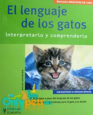 El Lenguaje de los Gatos / The Language of Cats: Interpretarlo y Comprenderlo / Interpretattion and Understanding (Mascotas en Casa / Pets at Home) by Helga Hofmann