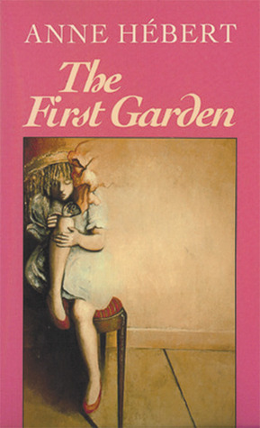 The First Garden by Anne Hébert, Sheila Fischman
