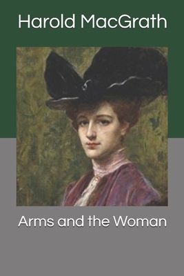 Arms and the Woman by Harold Macgrath