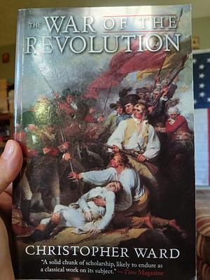 The War of the Revolution by Christopher Ward, John Richard Alden