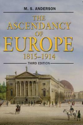 The Ascendancy of Europe, 1815-1914 by M.S. Anderson