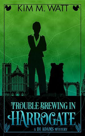 Trouble Brewing in Harrogate by Kim M. Watt