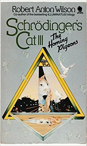 Schrödinger's Cat 3: The Homing Pigeons by Robert Anton Wilson