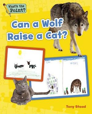 Can a Wolf Raise a Cat? by Tony Stead, Capstone Classroom