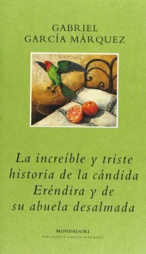 La increíble y triste Historia de la cándida Eréndira y de su abuela desalmada by Gabriel García Márquez