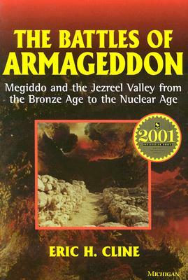 The Battles of Armageddon: Megiddo and the Jezreel Valley from the Bronze Age to the Nuclear Age by Eric H. Cline