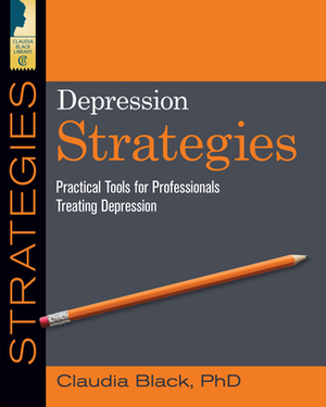 Depression Strategies: Practical Tools for Professionals Treating Depression by Claudia Black
