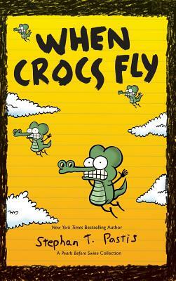 When Crocs Fly: A Pearls Before Swine Collection by Stephan Pastis