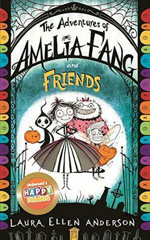 The Adventures of Amelia Fang and Friends by Laura Ellen Anderson