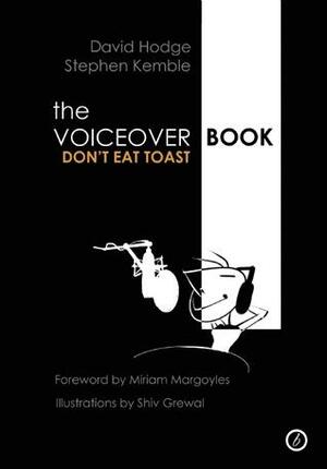 The Voiceover Book: Don't Eat Toast by Shiv Grewal, David Hodge, Stephen Kemble