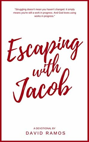 Escaping with Jacob: 30 Devotionals to Help You Find Your Identity, Forgive Your Past, and Walk in Your Purpose by David Ramos