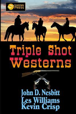 Triple Shot Westerns by Kevin Crisp, John D. Nesbitt, Les Williams