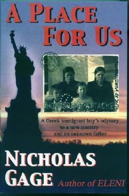 A Place for Us: A Greek Immigrant Boy's Odyssey to a New Country and an Unknown Father by Nicholas Gage
