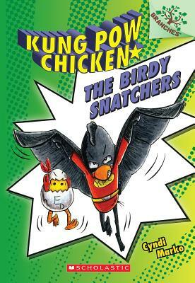 The Birdy Snatchers (Kung POW Chicken #3) by Cyndi Marko