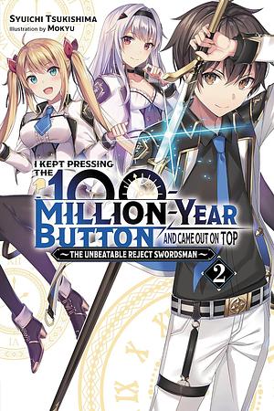 I Kept Pressing the 100-Million-Year Button and Came Out on Top, Vol. 2 (light novel): The Unbeatable Reject Swordsman by Syuichi Tsukishima