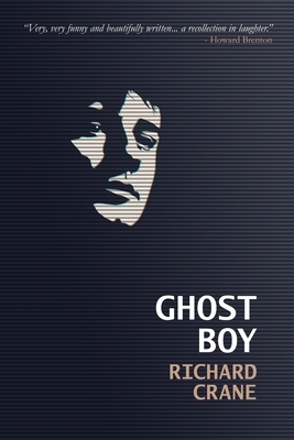 Ghost Boy: a playwright's progress by Richard Crane