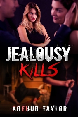 Jealousy Kills by Arthur Taylor