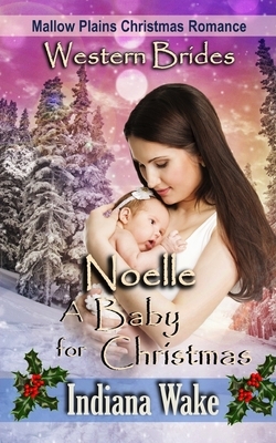 Noelle - A Baby for Christmas by Indiana Wake