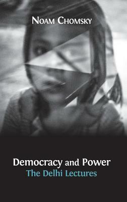 Democracy and Power: The Delhi Lectures by Jean Dreze, Noam Chomsky