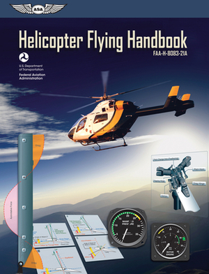 Helicopter Flying Handbook (PDF Ebook): Faa-H-8083-21a by Federal Aviation Administration (Faa)