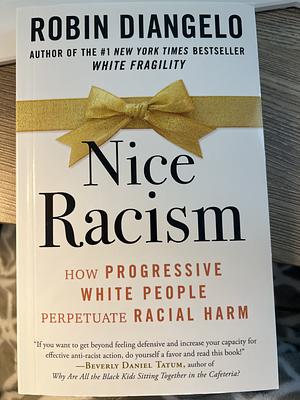 Nice Racism: How Progressive White People Perpetuate Racial Harm by Dr. Robin DiAngelo