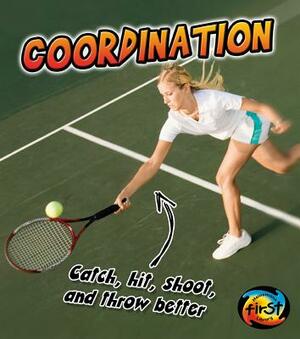 Coordination: Catch, Shoot, and Throw Better! by Ellen Labrecque