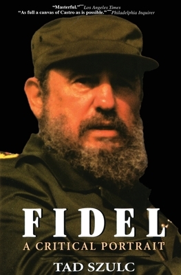 Fidel:: A Critical Portrait by Tad Szulc