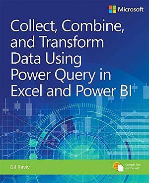 Collect, Combine, and Transform Data Using Power Query in Excel and Power BI by Raviv Gil, Raviv Gil