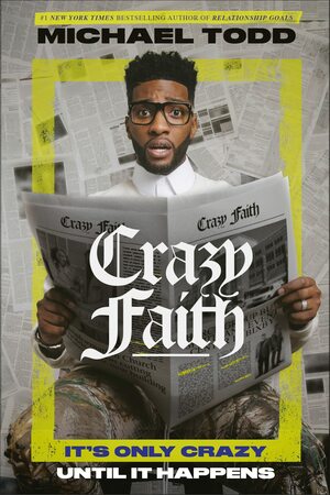 Crazy Faith: It's Only Crazy Until It Happens by Michael Todd