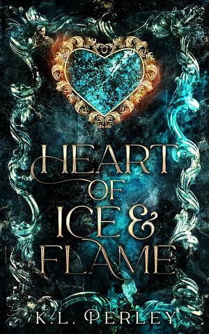 Heart of Ice and Flame by K.L. Perley