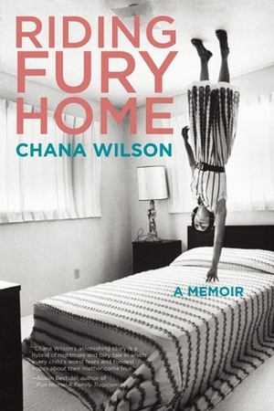 Riding Fury Home: A Memoir by Chana Wilson