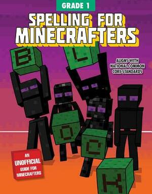 Spelling for Minecrafters: Grade 1 by Sky Pony Press