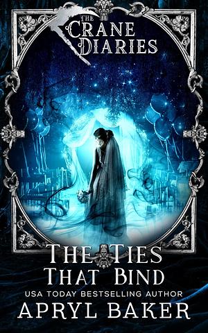 The Ties That Bind by Apryl Baker, Apryl Baker