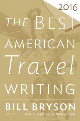 The Best American Travel Writing 2016 by Jason Wilson, Bill Bryson