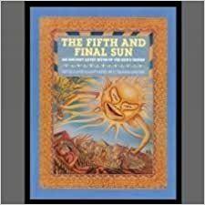 The Fifth and Final Sun: An Ancient Aztec Myth of the Sun's Origin by C. Shana Greger