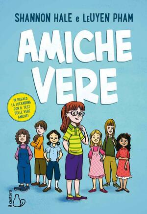 Amiche vere by Shannon Hale, LeUyen Pham