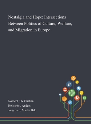 Nostalgia and Hope: Intersections Between Politics of Culture, Welfare, and Migration in Europe by Anders Hellström, Ov Cristian Norocel, Martin Bak Jørgensen