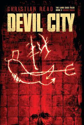 Devil City: Lark Case Files Book 2 by Christian Read