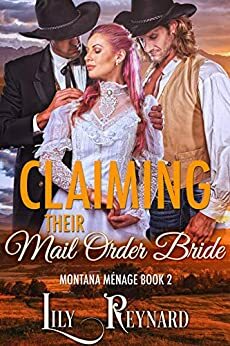 Claiming Their Mail-Order Bride: A Cowboy Ménage Romance by Lily Reynard