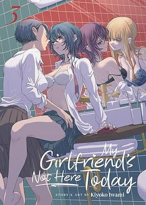 My Girlfriend's Not Here Today Vol. 3 by Kiyoko Iwami