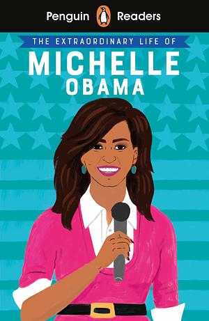 Penguin Reader Level 3: The Extraordinary Life of Michelle Obama by Dr. Sheila Kanani