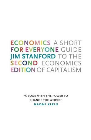 Economics for Everyone, Second Edition: A Short Guide to the Economics of Capitalism by Jim Stanford