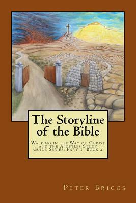 The Storyline of the Bible: Walking in the Way of Christ and the Apostles Study Guide Series Part 1, Book 2 by Peter Briggs