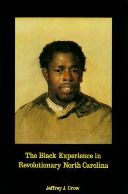 Black Experience in Revolutionary North Carolina by Jeffrey J. Crow