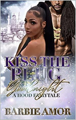 Kiss The Plug Goodnight: A Hood Fairytale by Barbie Amor, Barbie Scott