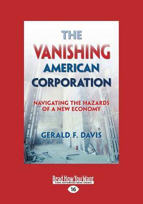 The Vanishing American Corporation: Navigating the Hazards of a New Economy (Large Print 16pt) by Gerald F. Davis