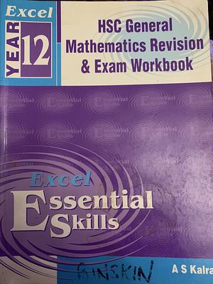 Excel Essential Skills: Year 12 HSC General Mathematics : Revision and Exam Workbook by A. S. Kalra