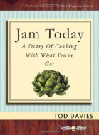 Jam Today: A Diary of Cooking With What You've Got by Tod Davies